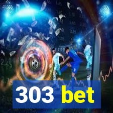 303 bet